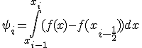 \psi_{i}=\int_{x_{i-1}}^{x_i}{(f(x)-f(x_{i-\frac{1}{2}}))dx}